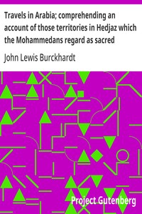 Travels in Arabia; comprehending an account of those territories in Hedjaz which the Mohammedans regard as sacred — John Lewis Burckhardt cover