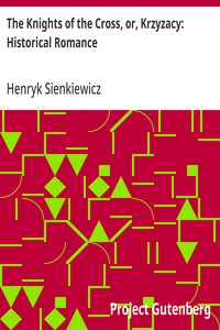 The Knights of the Cross, or, Krzyzacy: Historical Romance — Henryk Sienkiewicz cover