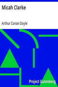 Micah Clarke: His Statement as made to his three grandchildren Joseph, Gervas and Reuben During the Hard Winter of 1734 — Arthur Conan Doyle cover