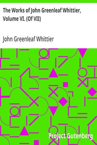 The Works of John Greenleaf Whittier, Volume VI. (Of VII): Old Portraits and Modern Sketches, Plus Personal Sketches and Tributes and Historical Papers — John Greenleaf Whittier cover