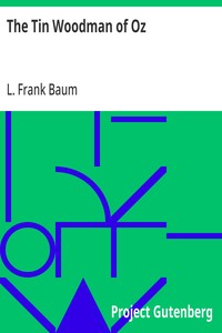 The Tin Woodman of Oz: A Faithful Story of the Astonishing Adventure Undertaken by the Tin Woodman, Assisted by Woot the Wanderer, the Scarecrow of Oz, and Polychrome, the Rainbow's Daughter — L. Frank (Lyman Frank) Baum cover