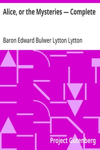 Alice, or the Mysteries — Complete — Edward Bulwer Lytton, Baron Lytton cover