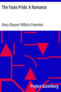 The Yates Pride: A Romance — Mary Eleanor Wilkins Freeman cover