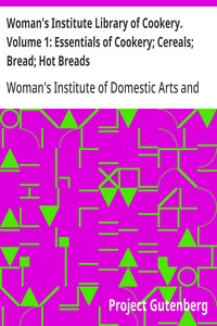 Woman's Institute Library of Cookery. Volume 1: Essentials of Cookery; Cereals; Bread; Hot Breads — Woman's Institute of Domestic Arts and Sciences cover
