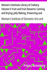 Woman's Institute Library of Cookery. Volume 5: Fruit and Fruit Desserts; Canning and Drying; Jelly Making, Preserving and Pickling; Confections; Beverages; the Planning of Meals — Woman's Institute of Domestic Arts and Sciences cover