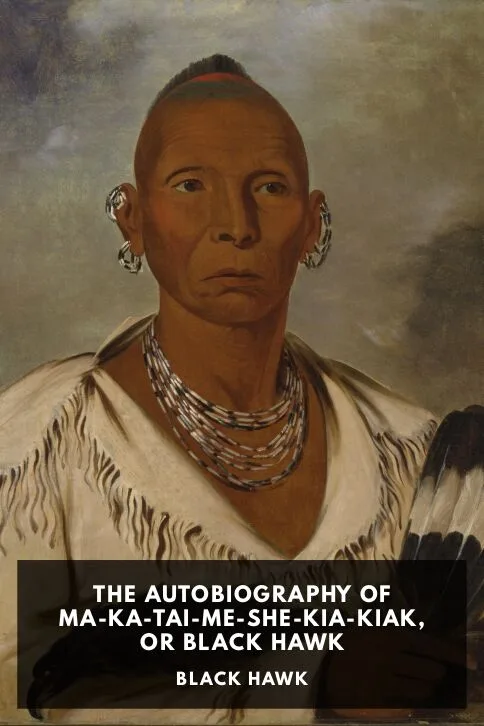 The Autobiography of Ma-Ka-Tai-Me-She-Kia-Kiak, or Black Hawk — Black Hawk cover