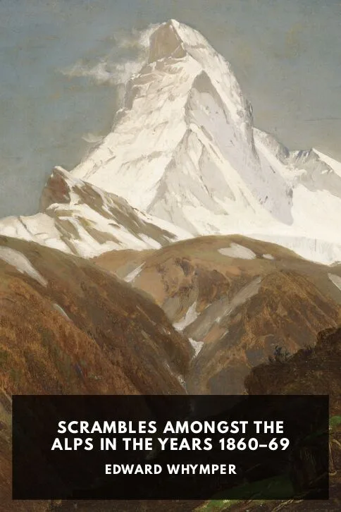 Scrambles Amongst the Alps in the Years 1860–69 — Edward Whymper cover