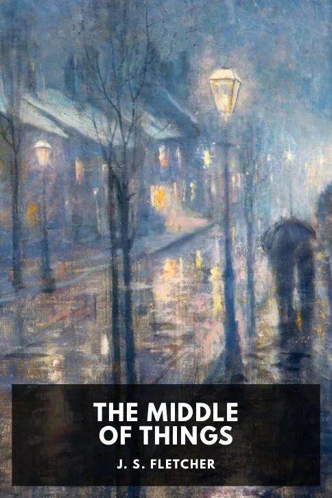 The Middle of Things — J. S. Fletcher cover