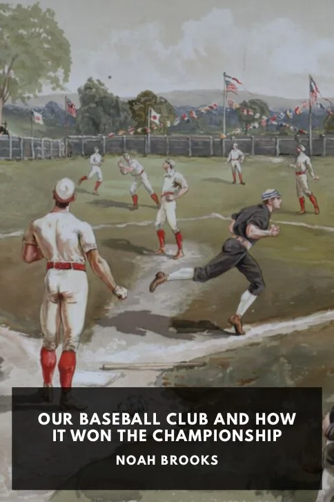 Our Baseball Club and How It Won the Championship — Noah Brooks cover