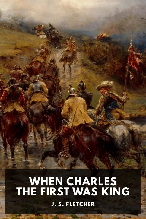 When Charles the First Was King — J. S. Fletcher cover
