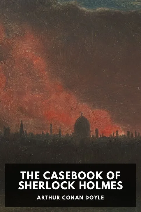 The Casebook of Sherlock Holmes — Arthur Conan Doyle cover